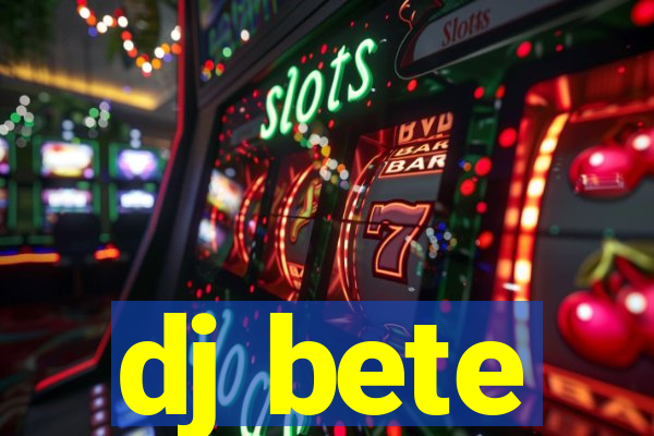 dj bete